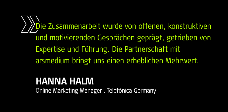 Zitat von Hannah Halm, Online Marketing Manager . Telefónica Germany: 