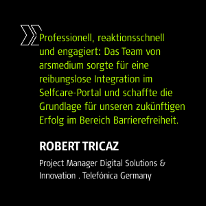 Robert Tricaz, Project Manager Digital Solutions & Innovation, Telefónica Germany: Professionell, reaktionsschnell und engagiert: 